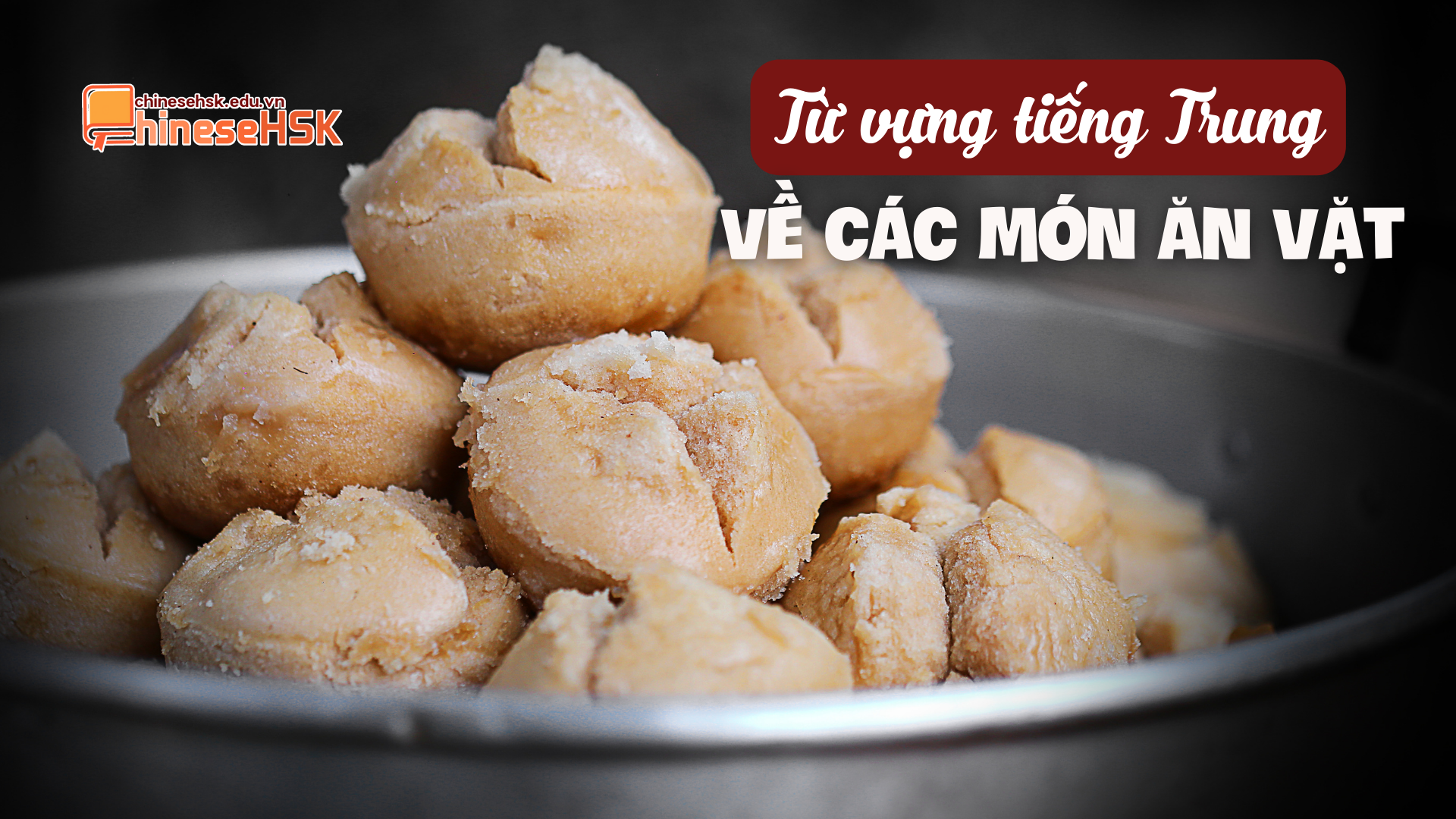 Từ vựng tiếng Trung về các món ăn vặt