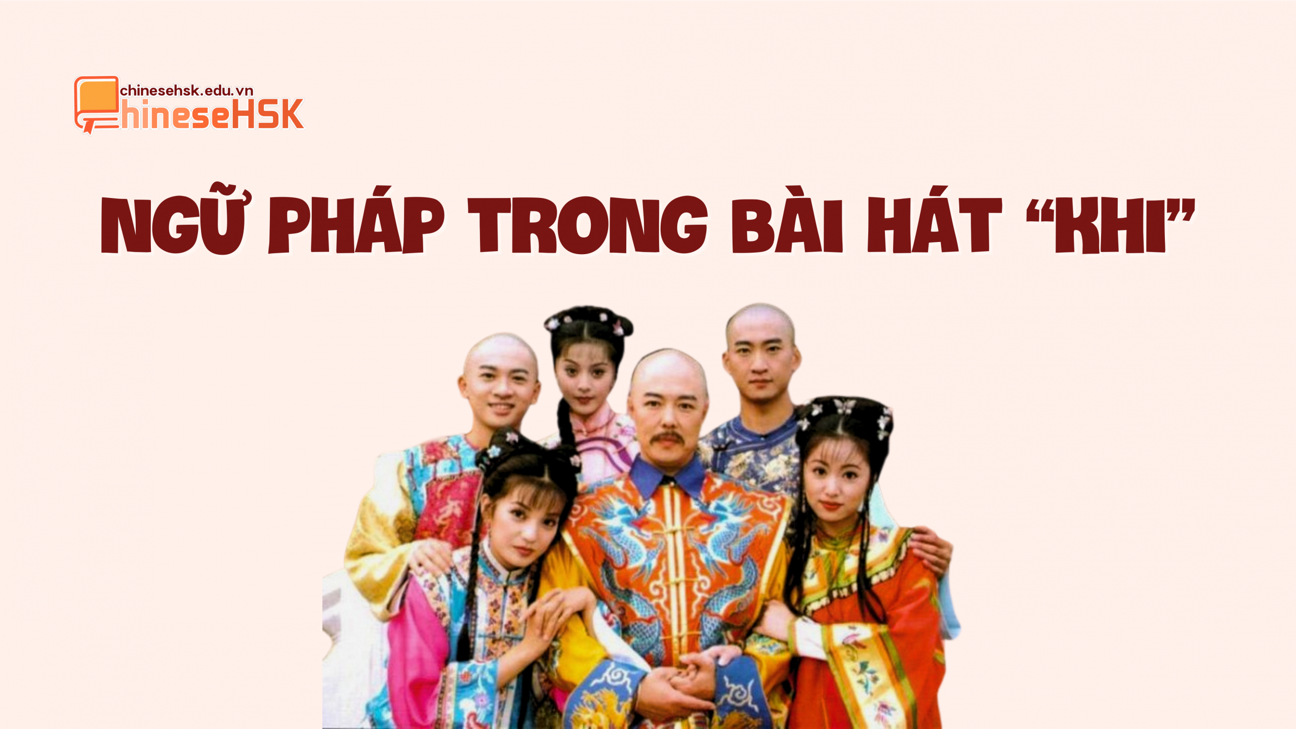 HỌC TIẾNG TRUNG QUA BÀI HÁT "KHI" 3 Ngữ pháp được sử dụng trong bài hát "Khi"