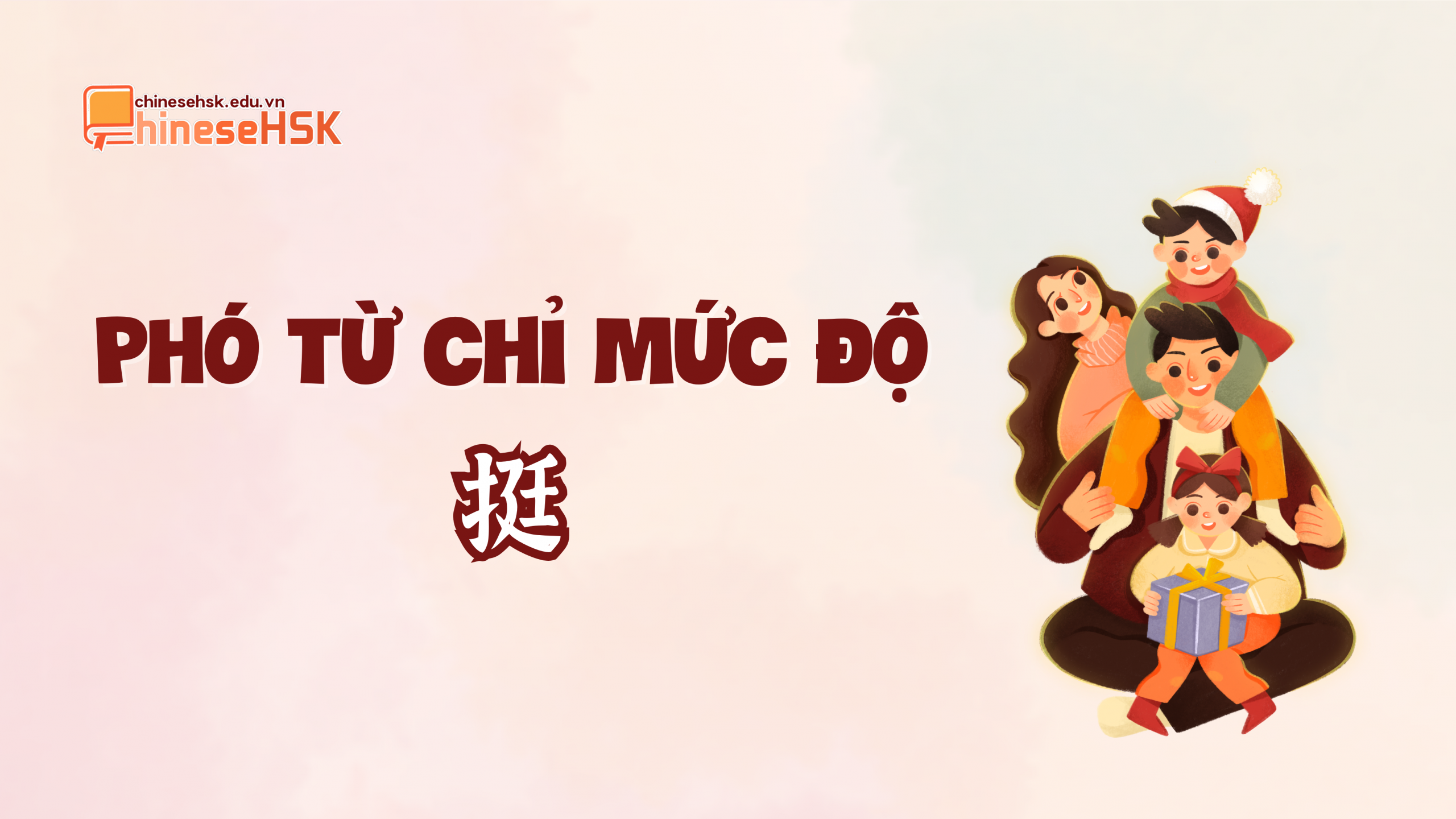 PHÓ TỪ CHỈ MỨC ĐỘ TRONG TIẾNG TRUNG 4 Phó từ chỉ mức độ "挺“