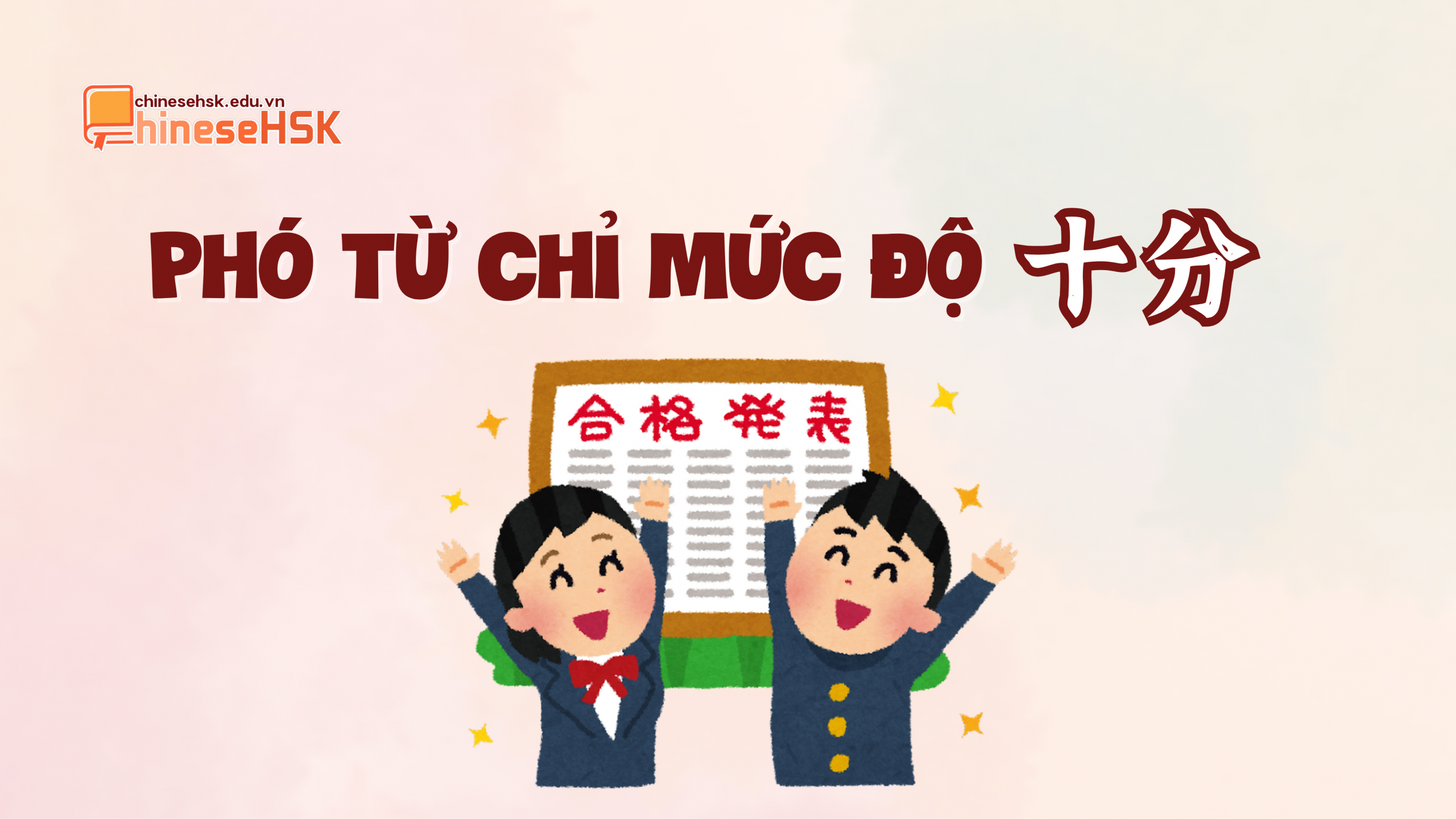 PHÓ TỪ CHỈ MỨC ĐỘ TRONG TIẾNG TRUNG 6 Phó từ chỉ mức độ "十分“