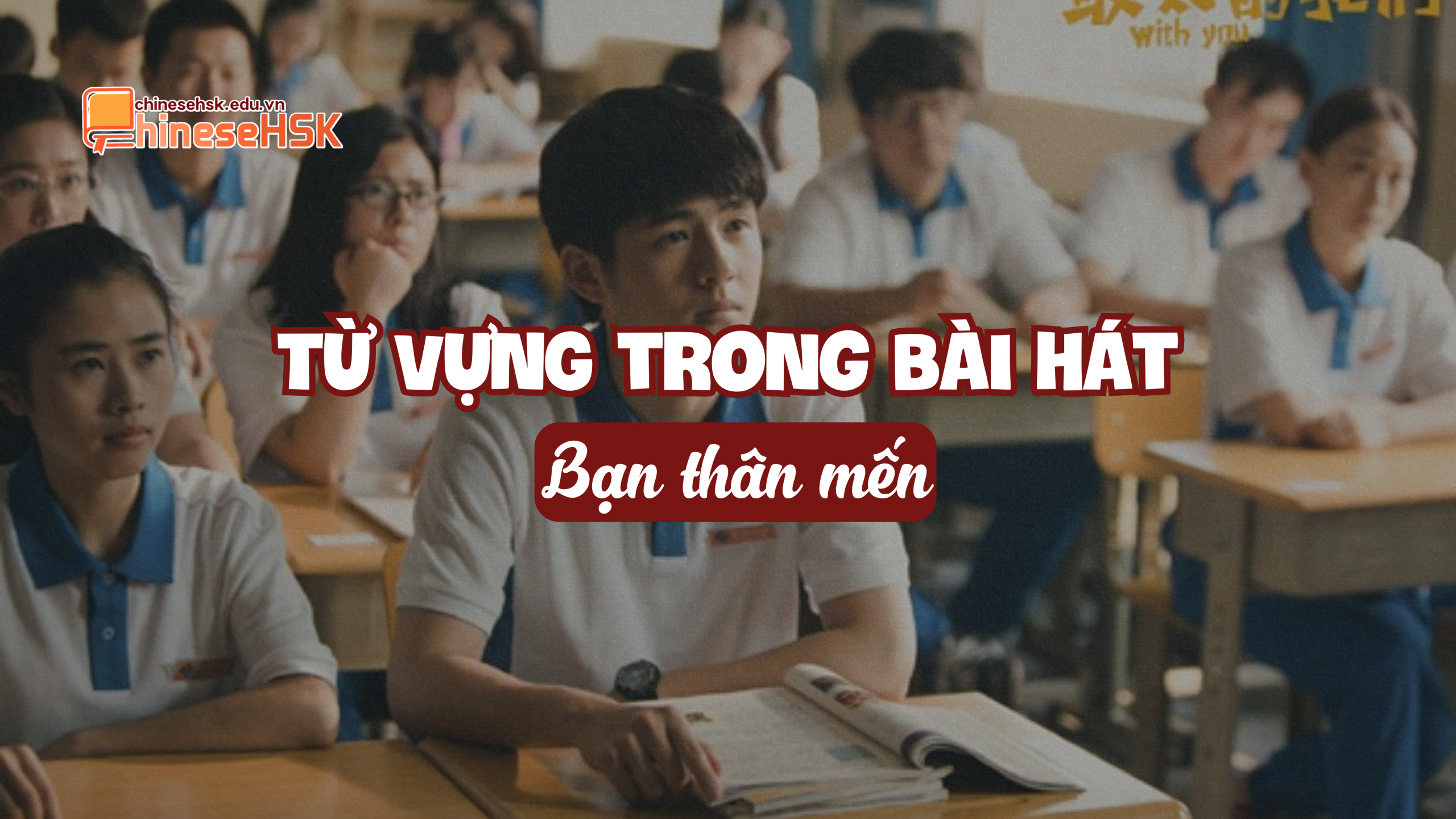 HỌC TIẾNG TRUNG QUA BÀI HÁT "BẠN THÂN MẾN" 2 Từ vựng trong bài hát "Bạn thân mến"