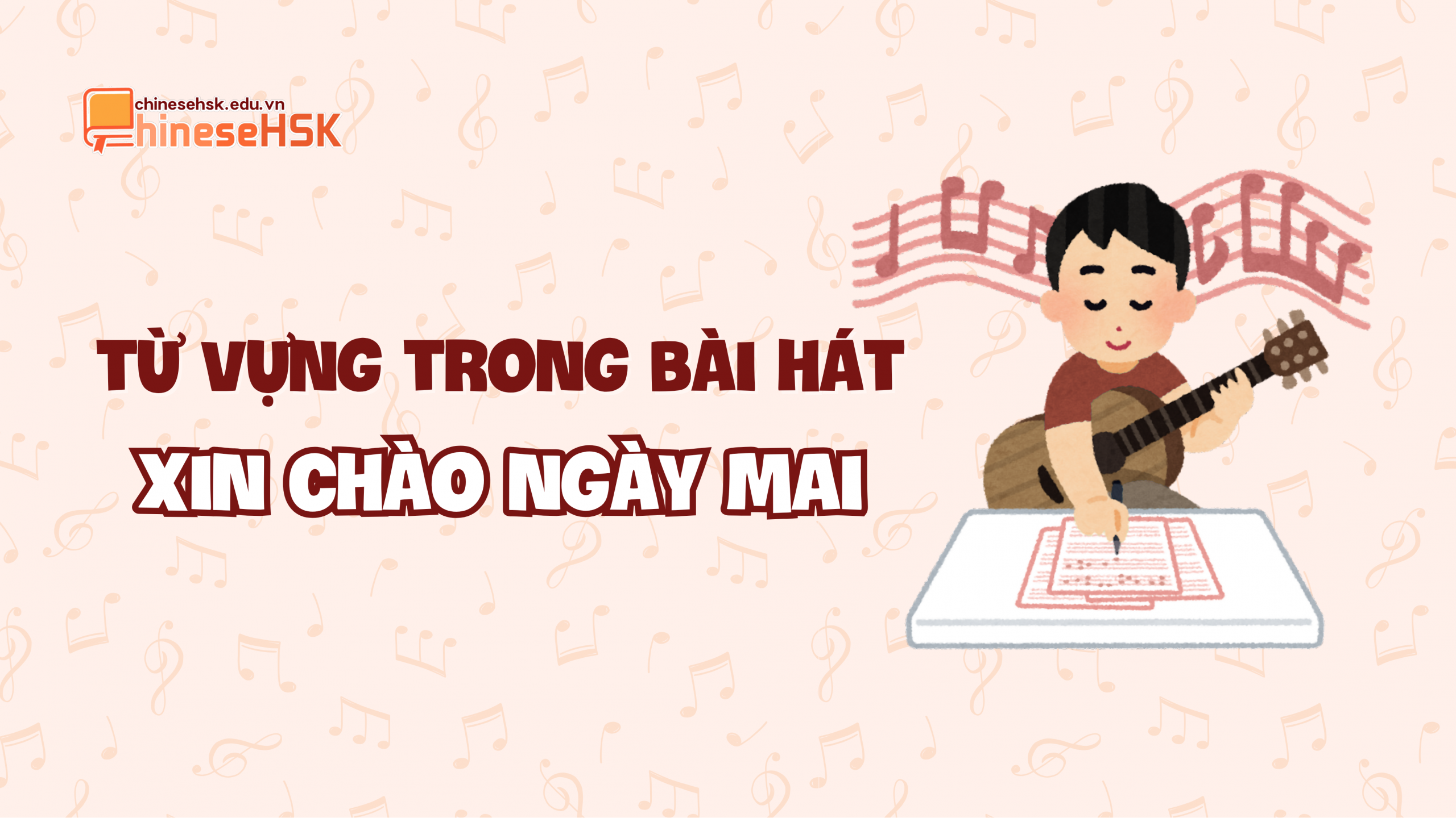 HỌC TIẾNG TRUNG QUA BÀI HÁT "XIN CHÀO NGÀY MAI" 2 Từ vựng trong bài hát "Xin chào ngày mai"