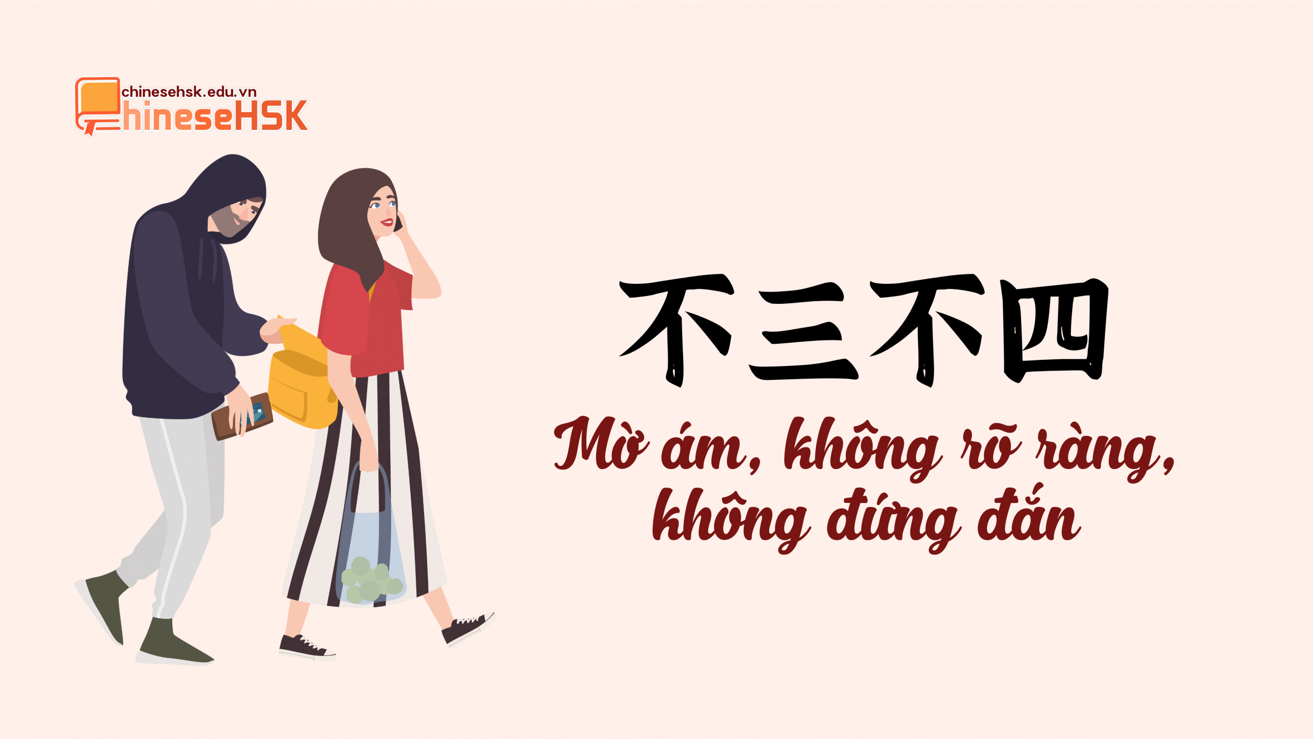 TOP 6 THÀNH NGỮ TIẾNG TRUNG ĐƯỢC SỬ DỤNG TRONG GIAO TIẾP 4 Thành ngữ 不三不四