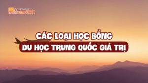 CÁC LOẠI HỌC BỔNG DU HỌC TRUNG QUỐC GIÁ TRỊ