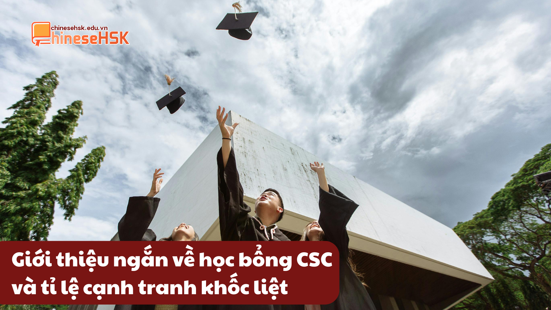 TOP 5 LỖI PHỔ BIẾN KHI APPLY HỌC BỔNG CHÍNH PHỦ (CSC) KHIẾN BẠN TRƯỢT NGAY TỪ "VÒNG GỬI XE" 2 Giới thiệu ngắn về học bổng CSC và tỉ lệ cạnh tranh khốc liệt