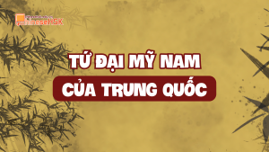 TỨ ĐẠI MỸ NAM CỦA TRUNG QUỐC