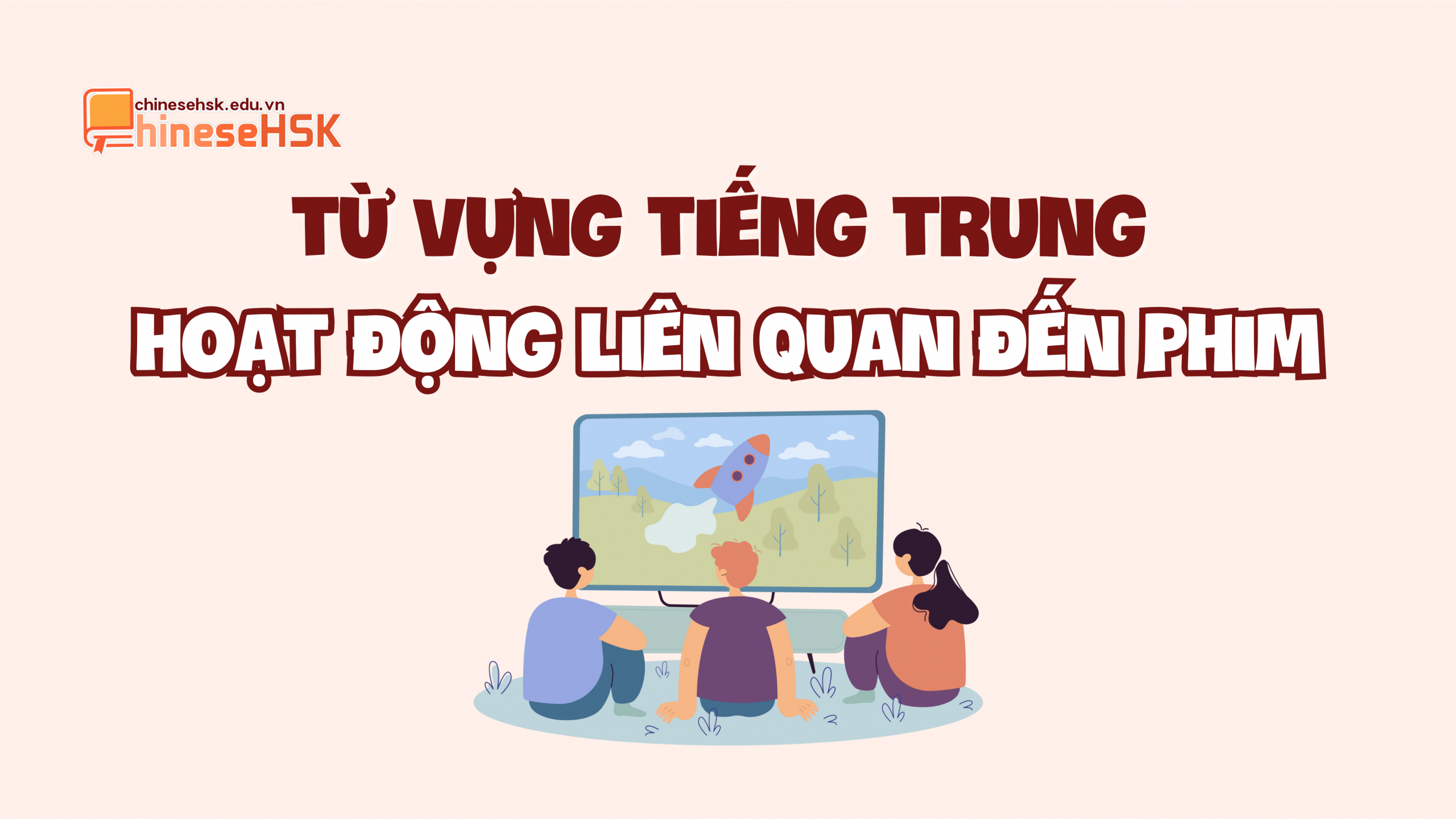 Từ vựng tiếng Trung về hoạt động liên quan đến phim