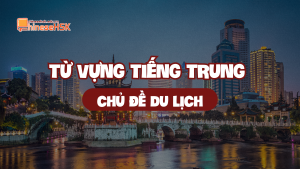 Từ vựng tiếng Trung chủ đề Du lịch