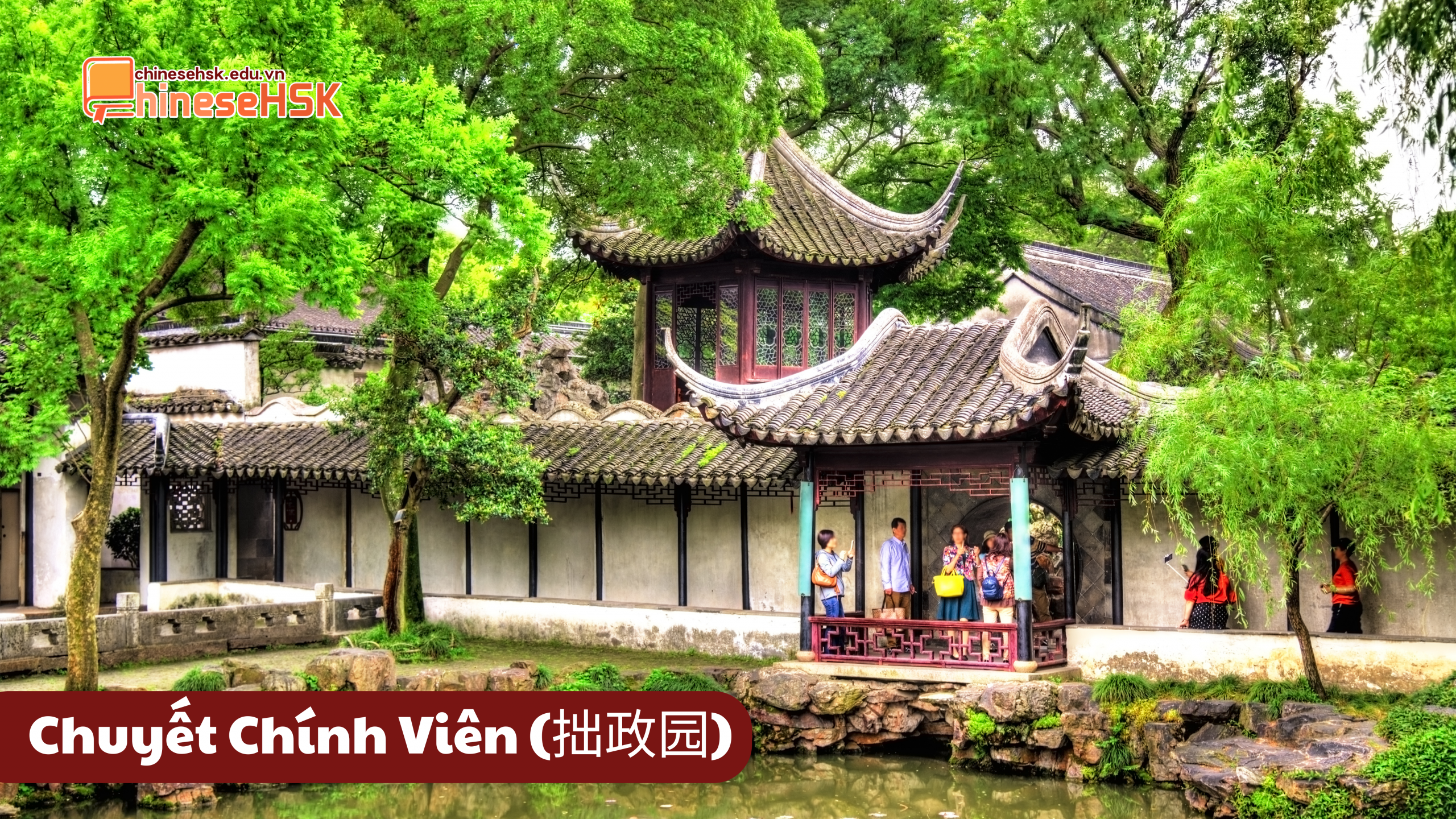 TỨ ĐẠI DANH VIÊN CỦA TRUNG QUỐC 2 Chuyết Chính Viên (拙政园)