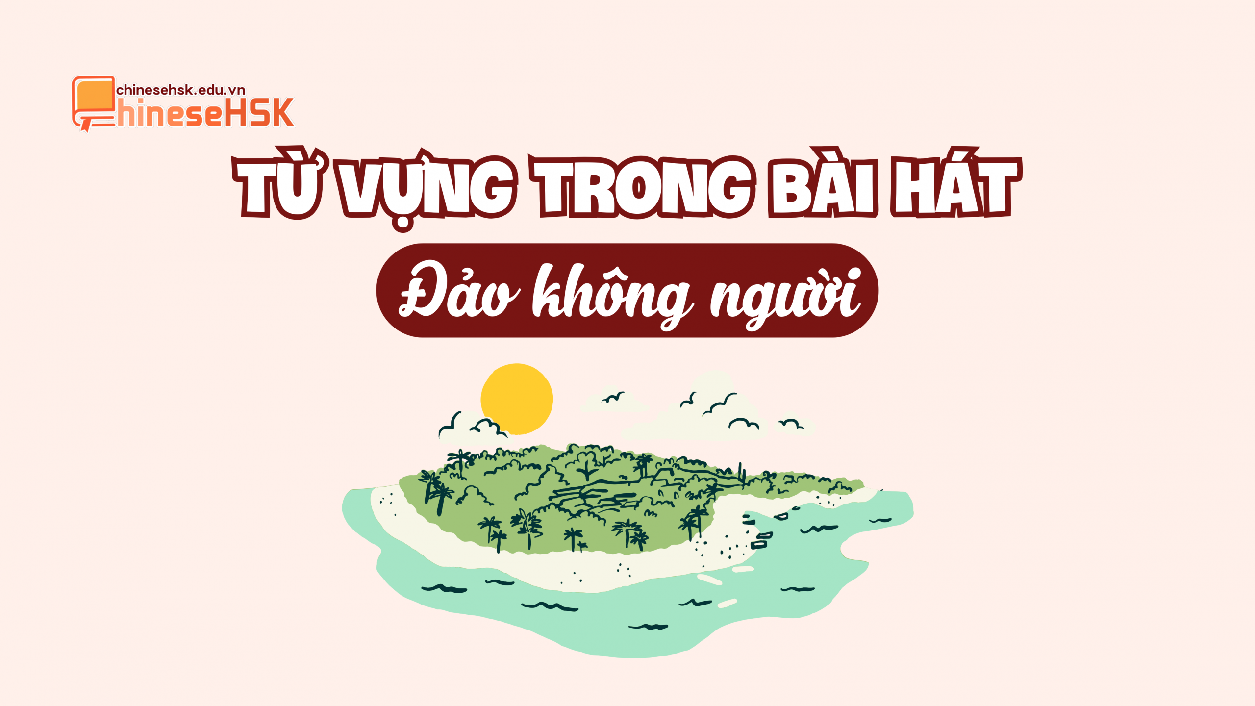 HỌC TIẾNG TRUNG QUA BÀI HÁT "ĐẢO KHÔNG NGƯỜI" 2 Từ vựng trong bài hát "Đảo không người"