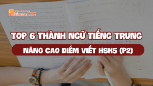 Top 6 thành ngữ tiếng Trung nâng cao điểm viết HSK5