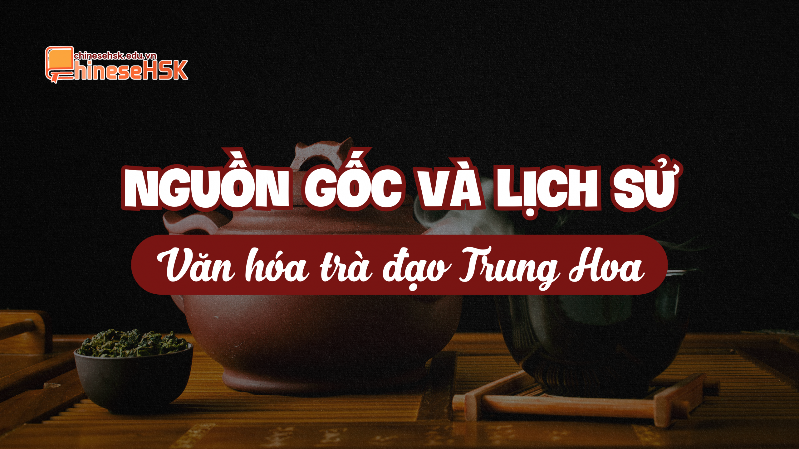 Nguồn gốc và lịch sử văn hóa Trà đạo Trung Hoa