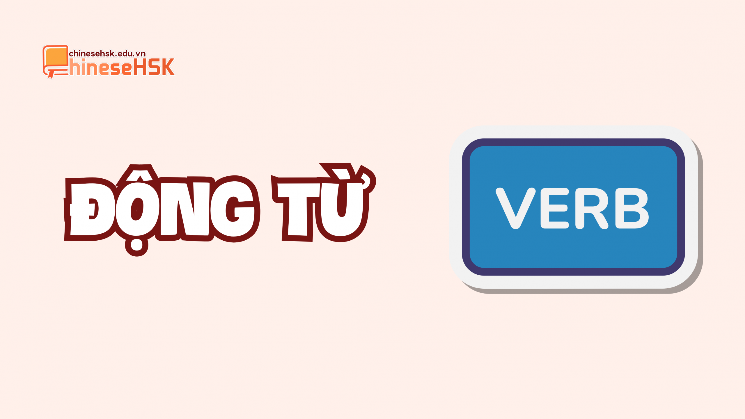 TỔNG HỢP CÁC TỪ LOẠI TIẾNG TRUNG (P1) 3 Động từ
