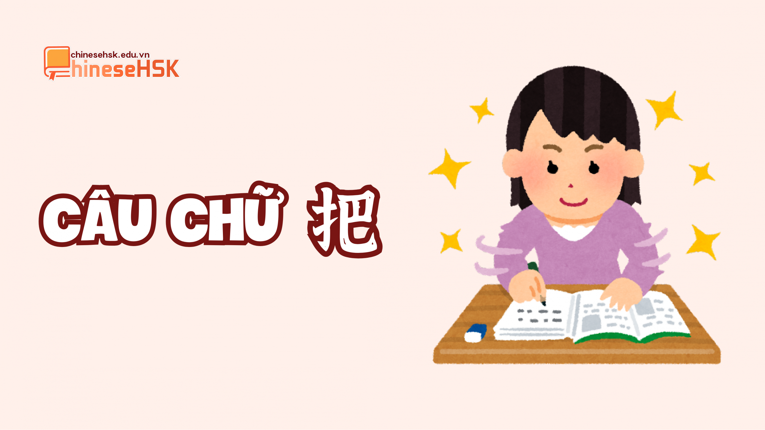 PHÂN BIỆT CÂU CHỮ 把 VÀ CÂU BỊ ĐỘNG 被 2 Câu chữ 把