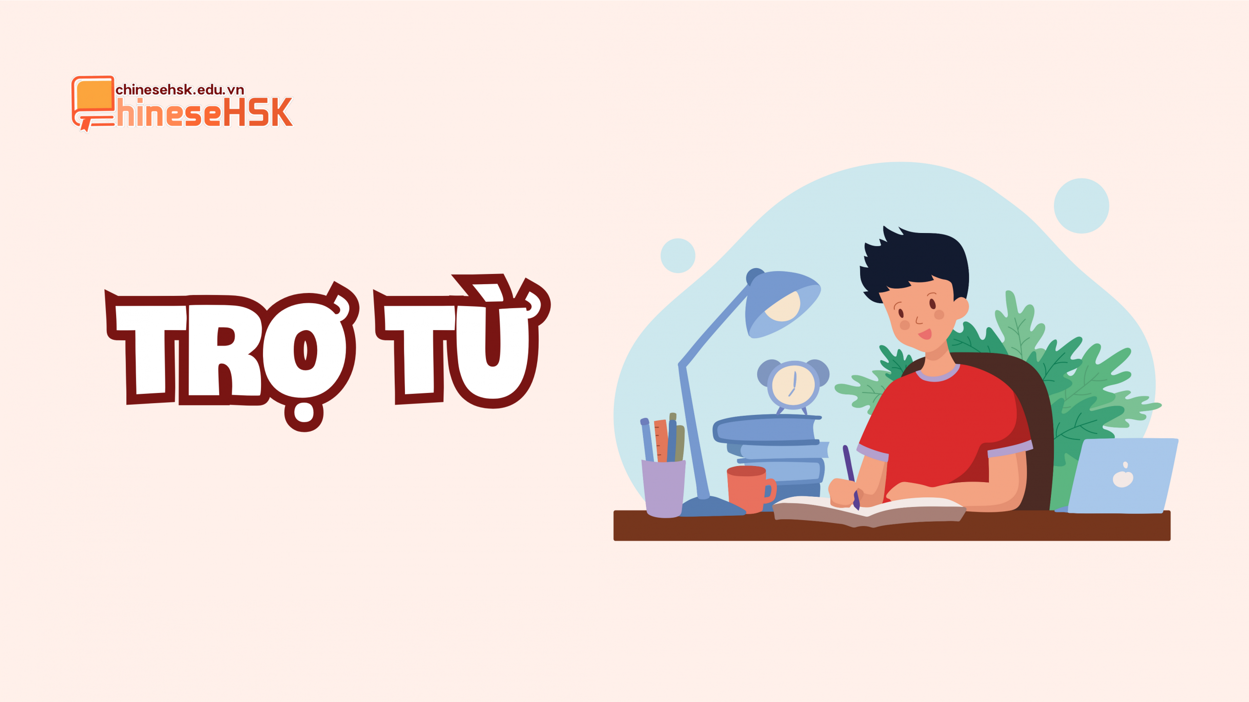 TỔNG HỢP CÁC TỪ LOẠI TIẾNG TRUNG (P2) 5 Từ loại: Trợ từ(助词)