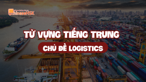 Từ vựng tiếng Trung chủ đề Logistics