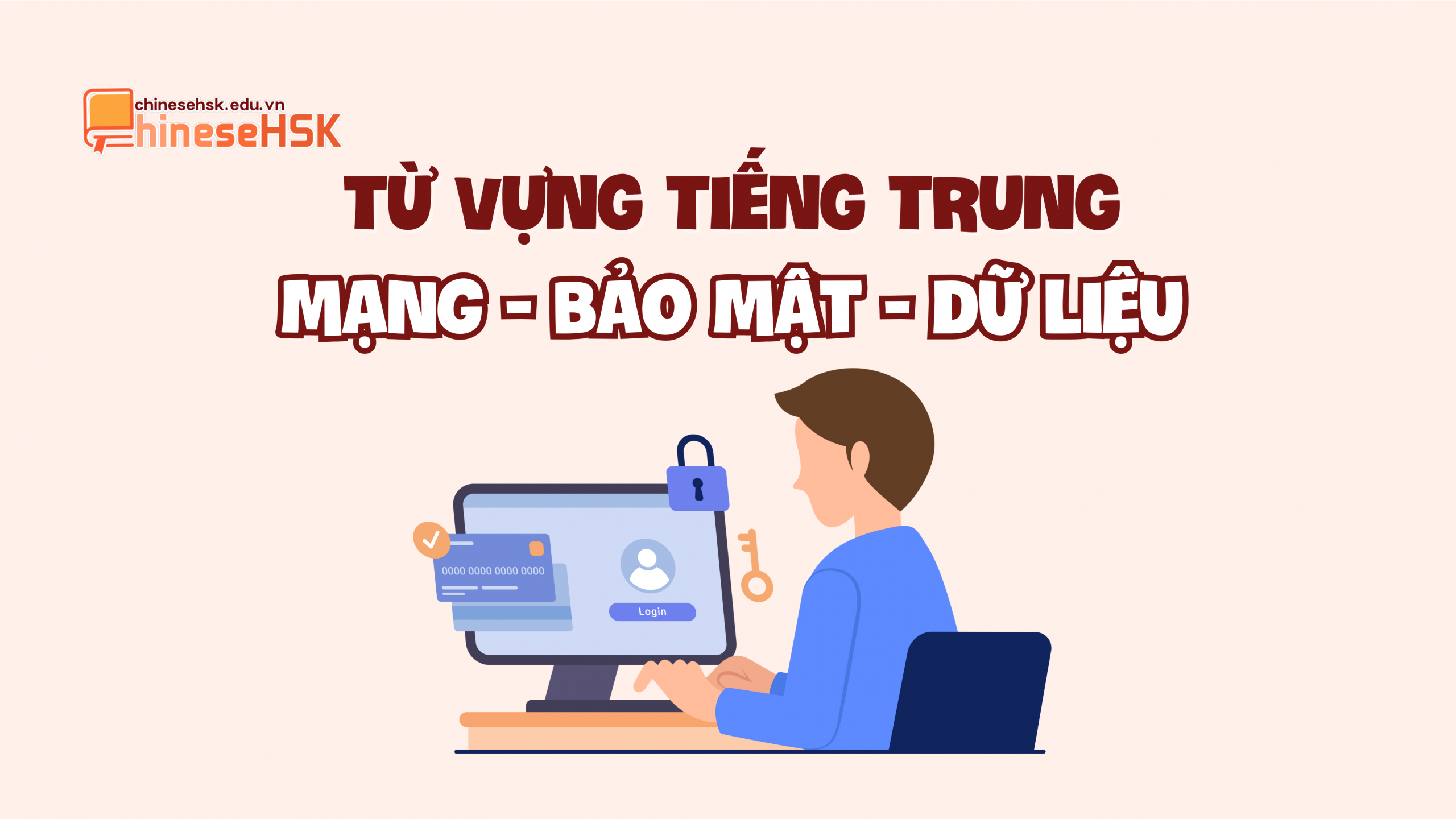TỪ VỰNG TIẾNG TRUNG CHỦ ĐỀ CÔNG NGHỆ THÔNG TIN 5 Từ vựng tiếng Trung về Mạng - Bảo mật - Dữ liệu