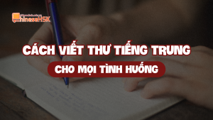 Tổng hợp cách vết thư tiếng Trung cho mọi tình huống