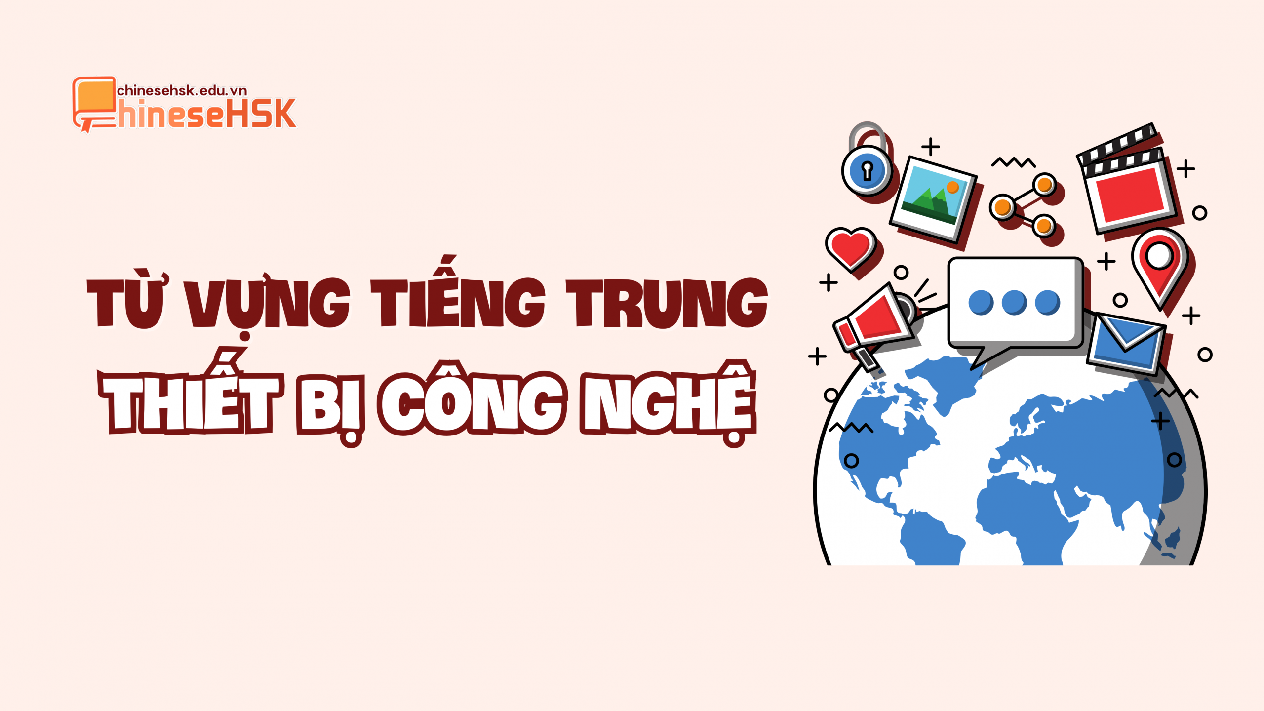 TỪ VỰNG TIẾNG TRUNG CHỦ ĐỀ CÔNG NGHỆ THÔNG TIN 2 Từ vựng tiếng Trung về Thiết bị công nghệ