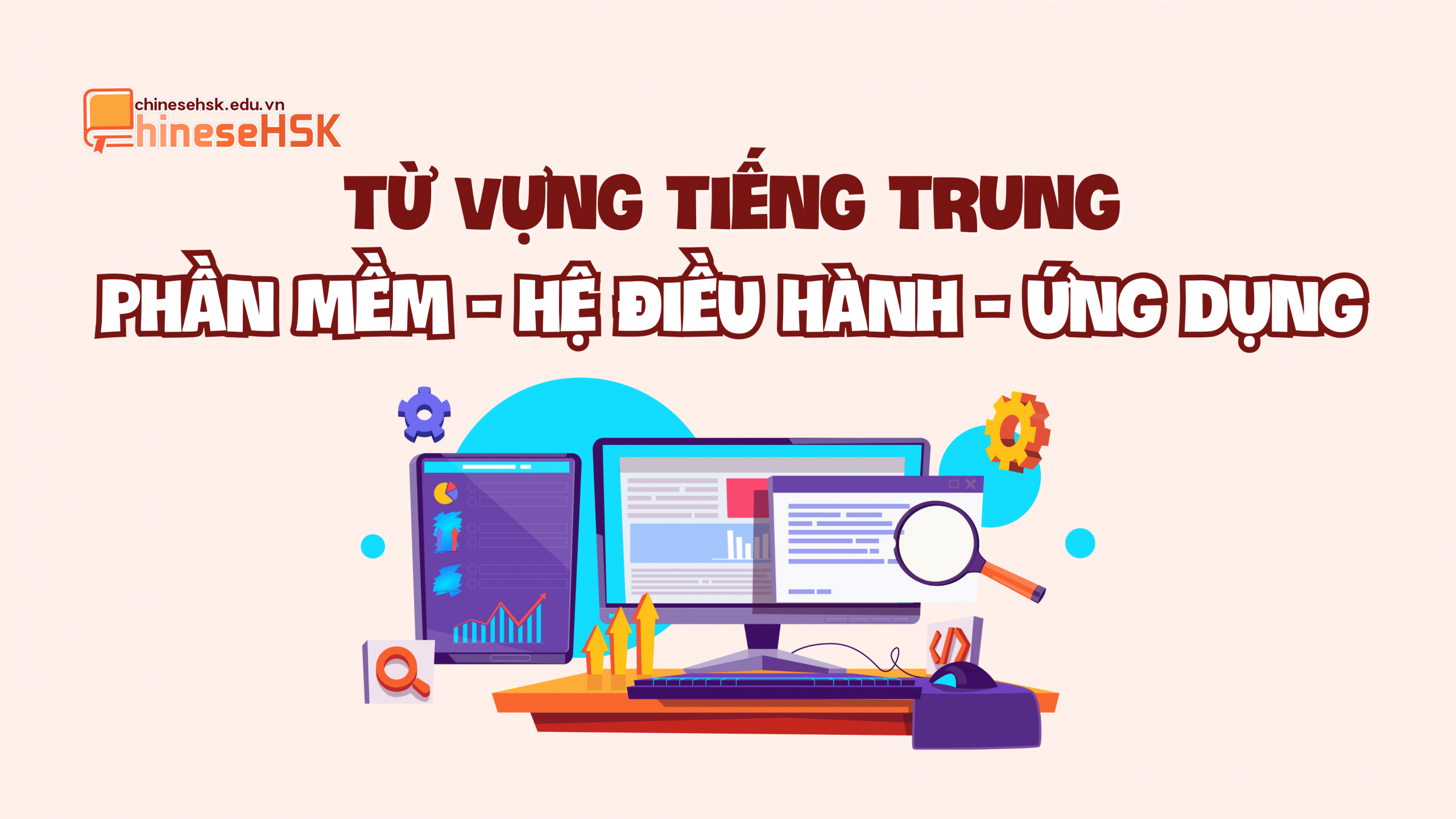 TỪ VỰNG TIẾNG TRUNG CHỦ ĐỀ CÔNG NGHỆ THÔNG TIN 3 Từ vựng tiếng Trung về Phần mềm - Hệ điều hành - Ứng dụng