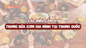 CÁC ĐIỀU CẤM KỴ TRONG BỮA CƠM GIA ĐÌNH TẠI TRUNG QUỐC