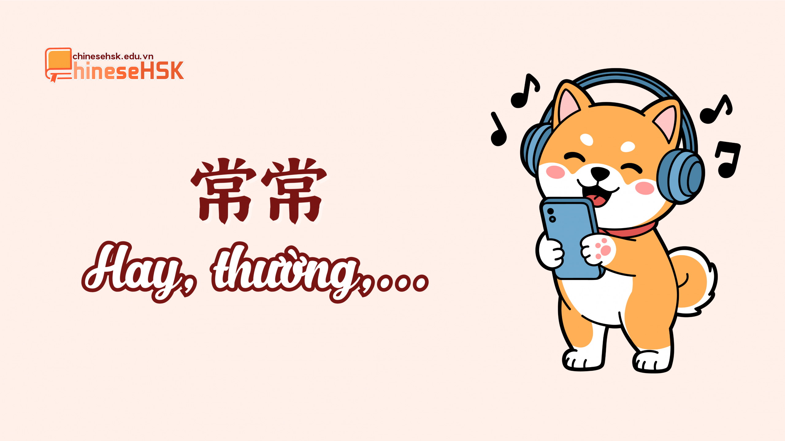 TOP 4 PHÓ TỪ TẦN SUẤT TRONG TIẾNG TRUNG 4 常常 (chángcháng) – Hay, thường…