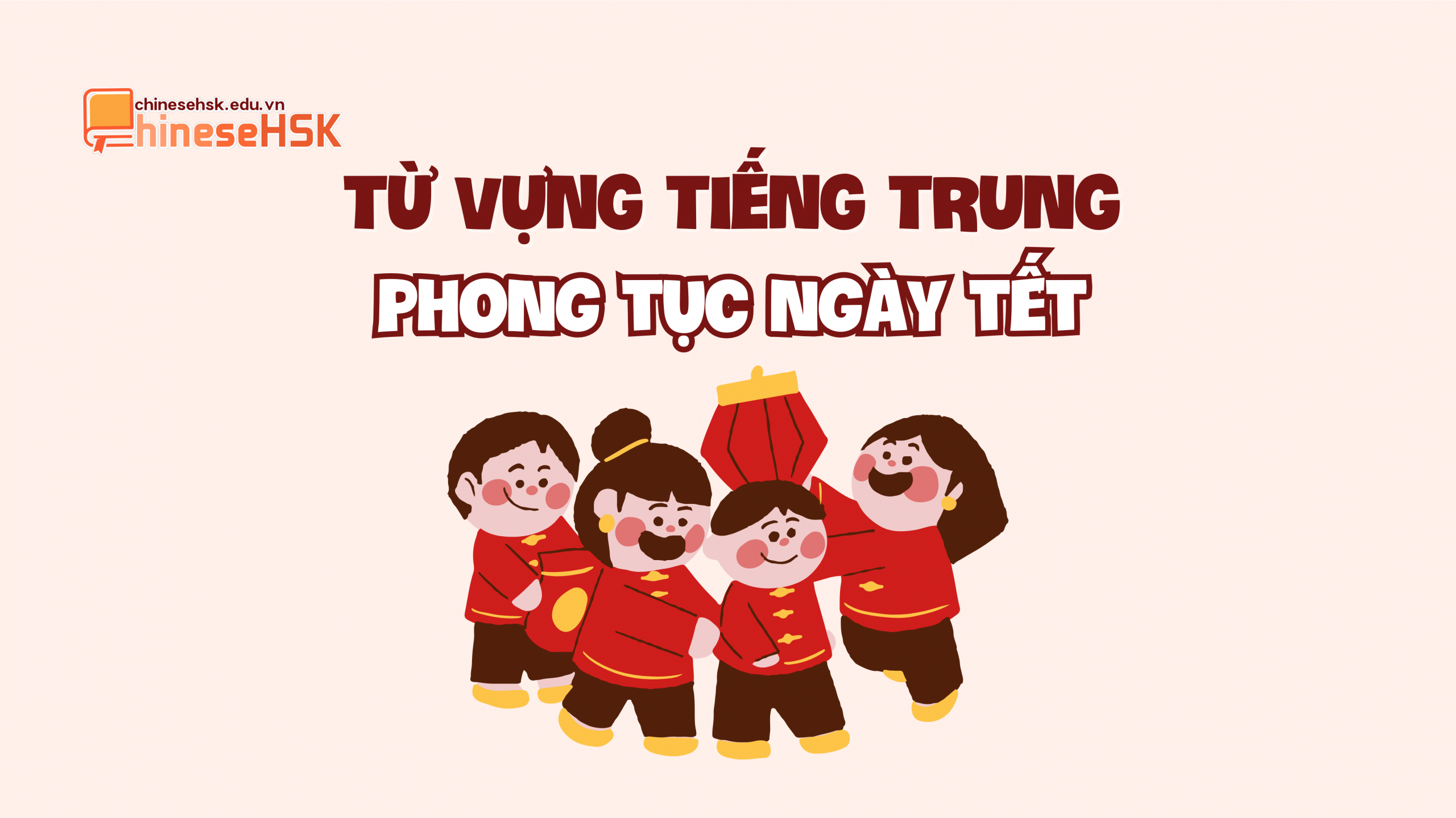 TỪ VỰNG TIẾNG TRUNG CHỦ ĐỀ NĂM MỚI 3 Từ vựng tiếng Trung phong tục ngày Tết
