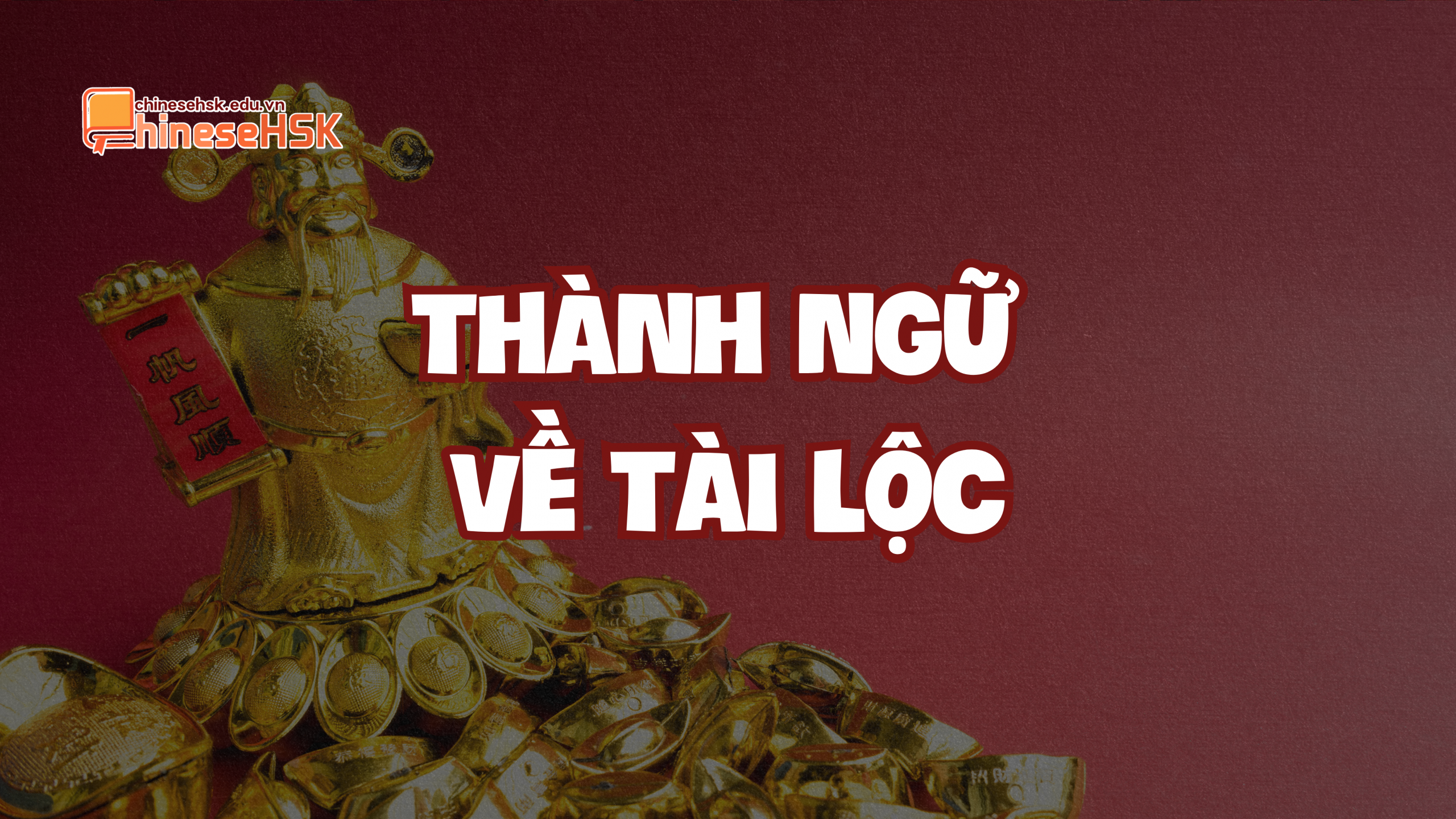 CÁC CÂU THÀNH NGỮ TIẾNG TRUNG CHÚC MỪNG NĂM MỚI 3 Lời chúc thành ngữ về tài lộc