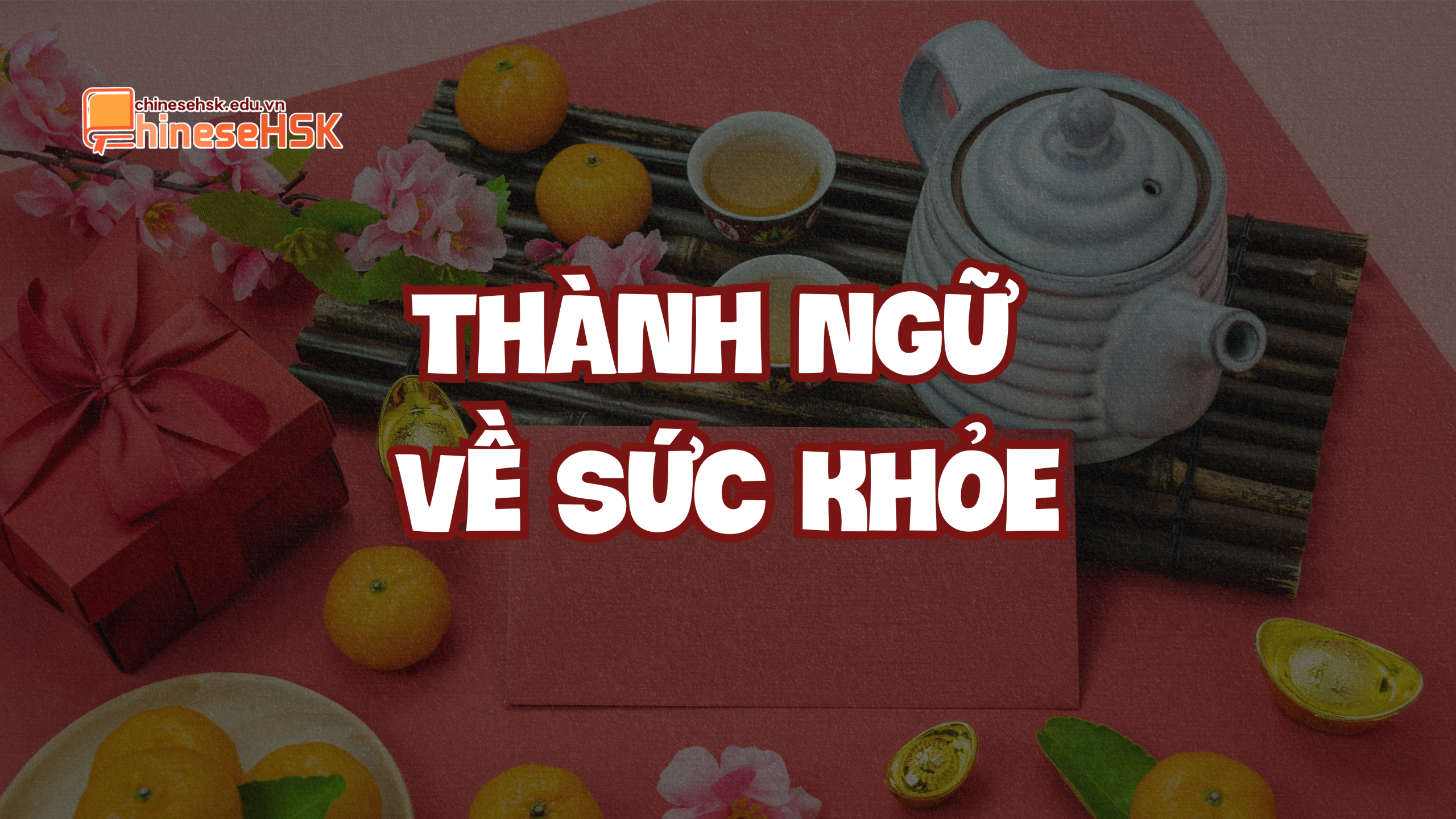 CÁC CÂU THÀNH NGỮ TIẾNG TRUNG CHÚC MỪNG NĂM MỚI 4 Lời chúc thành ngữ về sức khỏe