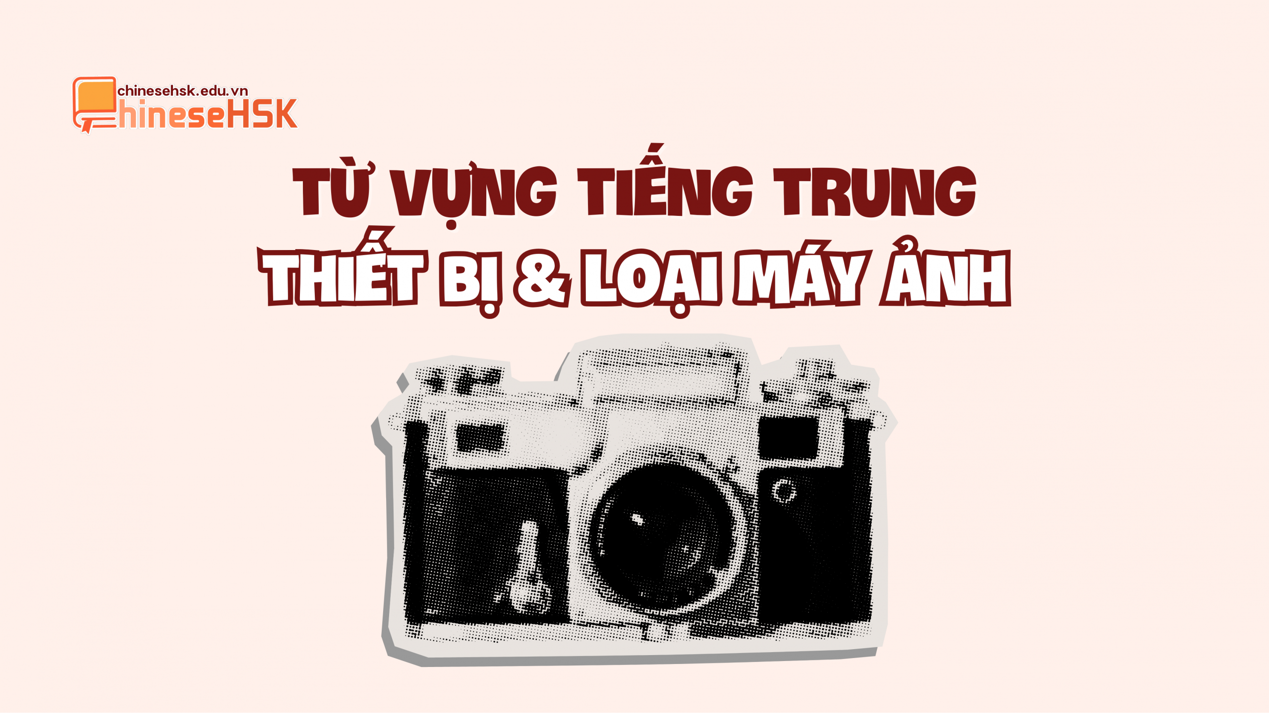Từ vựng tiếng Trung về thiết bị và loại máy ảnh