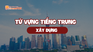 Từ vựng tiếng Trung chủ đề Xây dựng