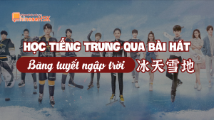 Học tiếng Trung qua bài hát "Băng tuyết ngập trời"