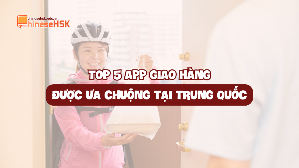 TOP 5 APP GIAO HÀNG ĐƯỢC ƯA CHUỘNG TẠI TRUNG QUỐC