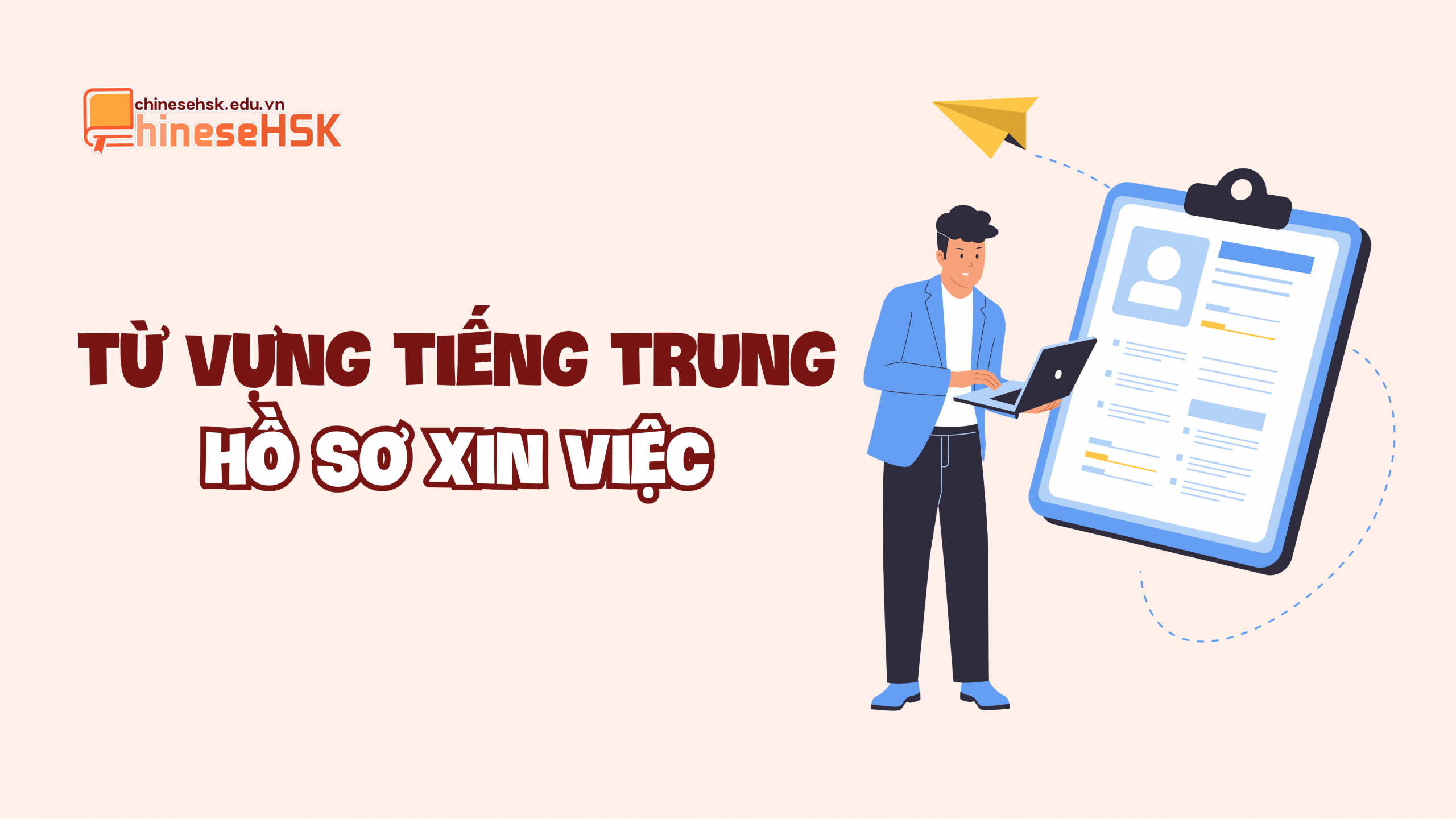 TỪ VỰNG TIẾNG TRUNG CHỦ ĐỀ XIN VIỆC LÀM 2 Từ vựng tiếng Trung về Hồ sơ xin việc